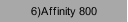 6)Affinity 800